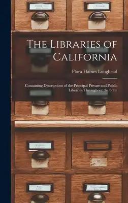 The Libraries of California: Containing Descriptions of the Principal Private and Public Libraries Throughout the State