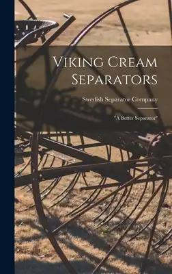 Viking Cream Separators: "a Better Separator"