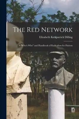 The red Network; a who's who and Handbook of Radicalism for Patriots
