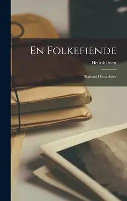 En Folkefiende: Skuespil i fem Akter