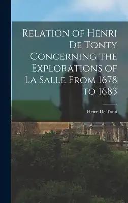 Relation of Henri De Tonty Concerning the Explorations of La Salle From 1678 to 1683