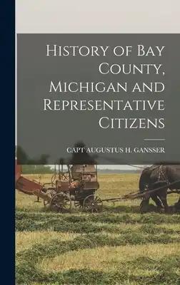 History of Bay County, Michigan and Representative Citizens