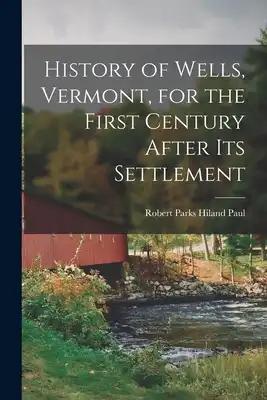 History of Wells, Vermont, for the First Century After Its Settlement