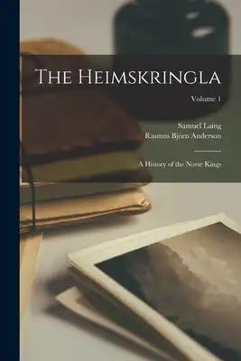 The Heimskringla: A History of the Norse Kings; Volume 1