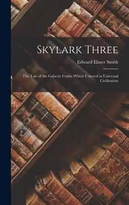 Skylark Three: The Tale of the Galactic Cruise Which Ushered in Universal Civilization
