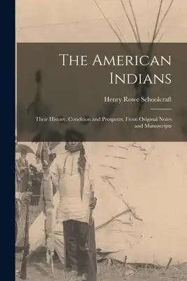The American Indians: Their History, Condition and Prospects, From Original Notes and Manuscripts