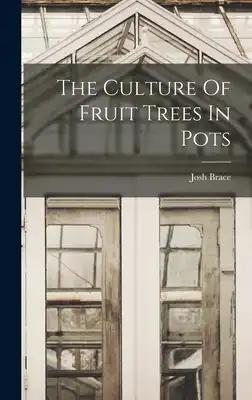 The Culture Of Fruit Trees In Pots