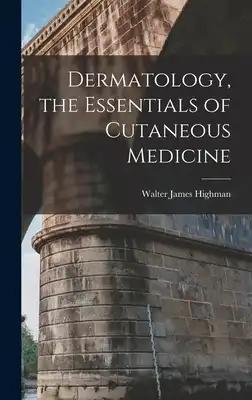 Dermatology, the Essentials of Cutaneous Medicine