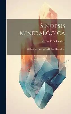 Sinopsis Mineralógica: Ó Catálogo Descriptivo De Los Minerales...