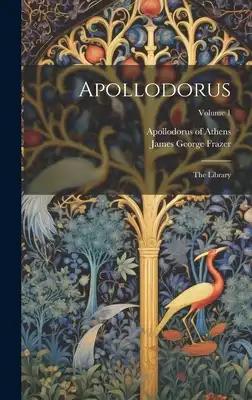 Apollodorus: The Library; Volume 1