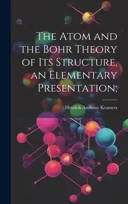 The Atom and the Bohr Theory of its Structure, an Elementary Presentation;