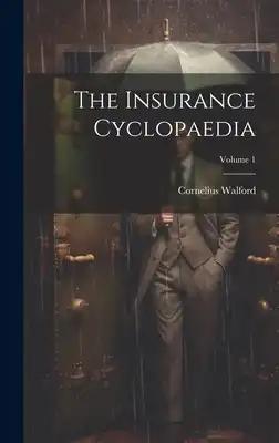 The Insurance Cyclopaedia; Volume 1