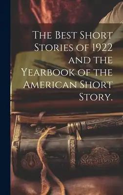 The Best Short Stories of 1922 and the Yearbook of the American Short Story.