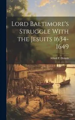 Lord Baltimore's Struggle With the Jesuits 1634-1649
