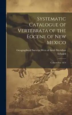 Systematic Catalogue of Vertebrata of the Eocene of New Mexico: Collected in 1874