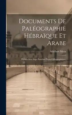Documents de Paléographie Hébraïque et Arabe: Publiés Avec Sept Planches Photo-Lithographiques