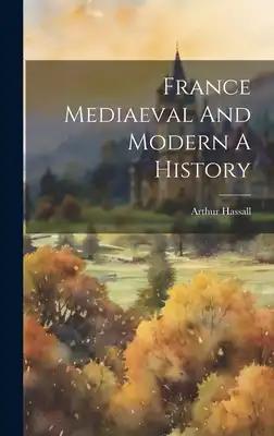 France Mediaeval And Modern A History