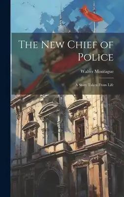 The New Chief of Police: A Story Taken From Life