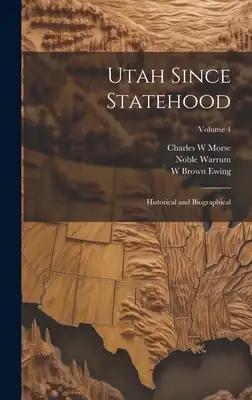Utah Since Statehood: Historical and Biographical; Volume 4