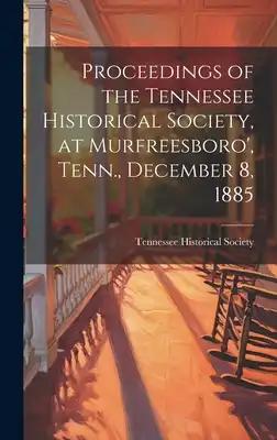 Proceedings of the Tennessee Historical Society, at Murfreesboro', Tenn., December 8, 1885