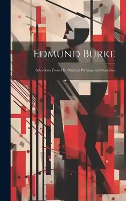 Edmund Burke: Selections From his Political Writings and Speeches