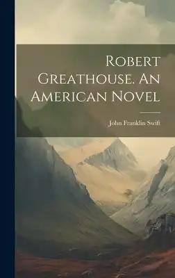 Robert Greathouse. An American Novel