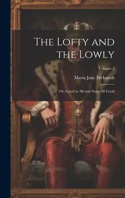The Lofty and the Lowly; or, Good in all and None all Good; Volume 2
