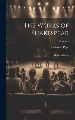 The Works of Shakespear: In Eight Volumes; Volume 3
