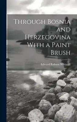 Through Bosnia and Herzegovina With a Paint Brush