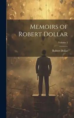 Memoirs of Robert Dollar; Volume 2
