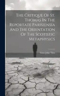 The Critique Of St. Thomas In The Reportate Parisiensia And The Orientation Of The Scotistic Metaphysics