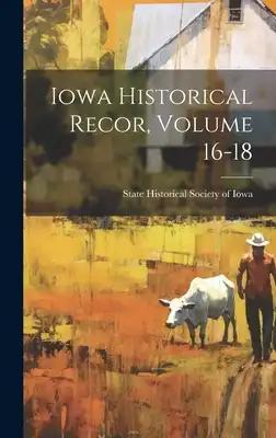 Iowa Historical Recor, Volume 16-18
