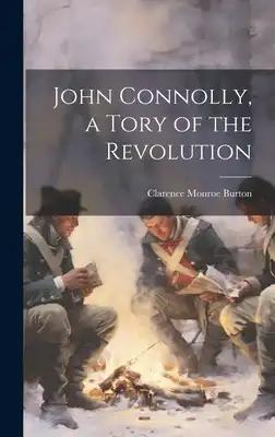 John Connolly, a Tory of the Revolution