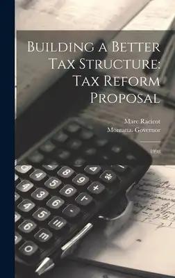 Building a Better tax Structure: Tax Reform Proposal: 1998