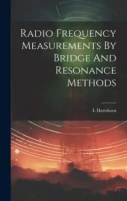 Radio Frequency Measurements By Bridge And Resonance Methods