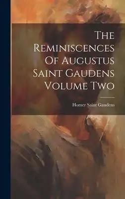 The Reminiscences Of Augustus Saint Gaudens Volume Two