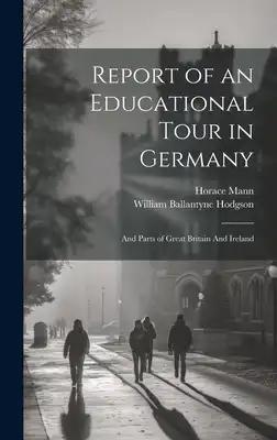 Report of an Educational Tour in Germany: And Parts of Great Britain And Ireland