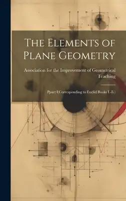 The Elements of Plane Geometry: Ppart I(Corresponding to Euclid Books I.-Ii.)