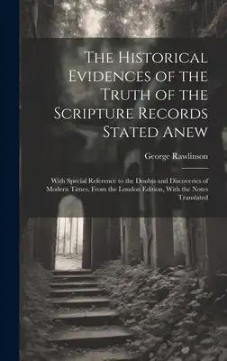 The Historical Evidences of the Truth of the Scripture Records Stated Anew: With Special Reference to the Doubts and Discoveries of Modern Times, From
