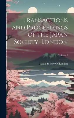 Transactions and Proceedings of the Japan Society, London; Volume 7