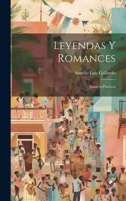 Leyendas Y Romances: Ensayos Poeticos