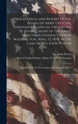 Proceedings and Report of the Board of Army Officers, Convened by Special Orders No. 78, Headquarers of the Army, Adjutant General's Office, Washingto