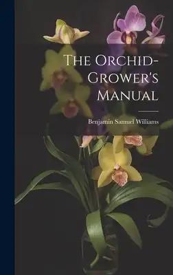 The Orchid-Grower's Manual