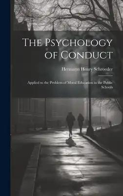 The Psychology of Conduct: Applied to the Problem of Moral Education in the Public Schools