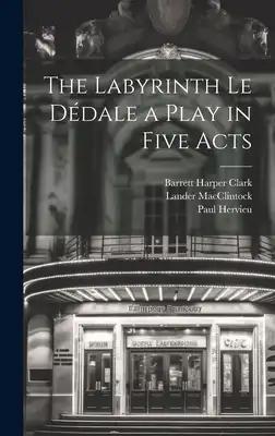 The Labyrinth Le Dédale a Play in Five Acts