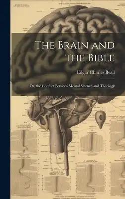 The Brain and the Bible: Or, the Conflict Between Mental Science and Theology