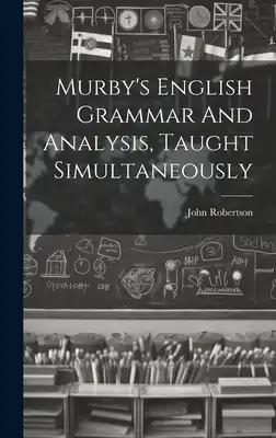 Murby's English Grammar And Analysis, Taught Simultaneously
