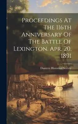 Proceedings At The 116th Anniversary Of The Battle Of Lexington. Apr. 20, 1891