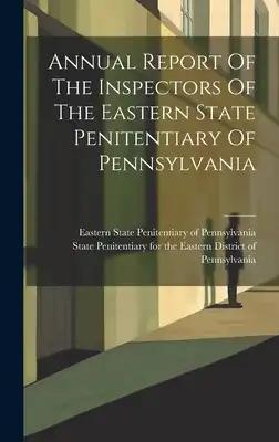 Annual Report Of The Inspectors Of The Eastern State Penitentiary Of Pennsylvania