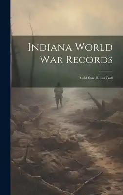 Indiana World War Records: Gold Star Honor Roll
